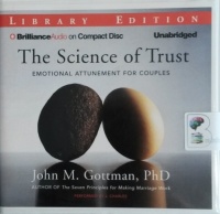 The Science of Trust - Emotional Attunement for Couples written by John M. Gottman PhD performed by J. Charles on CD (Unabridged)